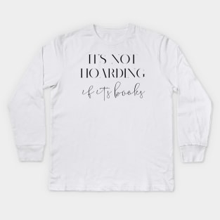 It's not hoarding if it's books Kids Long Sleeve T-Shirt